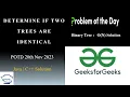 Determine if Two Trees are Identical GFG POTD 21st Nov 2023 Java C Binary Tree Amazon