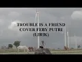 Download Lagu Trouble is a friend - Full Cover Feby Putri NC (Video Lirik)