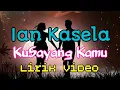 Ian Kasela - kuSayang Kamu (Lirik Video)
