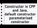 Constructor in CPP and Java Copy Constructor Parameterized constructor default constructor