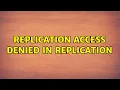 Replication Access denied in Replication 3 Solutions