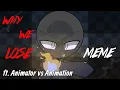 Download Lagu Why We Lose Meme REMAKE 🔘 || Animator vs Animation