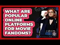 Lagu What Are Popular Online Platforms For Movie Fandoms?
