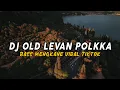 Download Lagu DJ Old Levan Polka Full Bass   🎶Viral Tik Tok Terbaru 2021