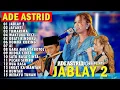 Download Lagu JABLAY 2 (SANG PUTRI MALAM) - ADE ASTRID FULL ALBUM BAJIDOR X GERENGSENG | VIRAL DI TIKTOK 2025