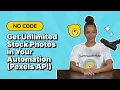 Get Unlimited Stock Photos in YourAutomation Pexels API forNo-Coders