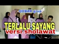 Lagu TERLALU SAYANG versi sholawat QOBAR grup