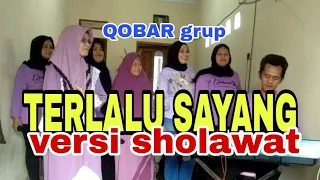 Download TERLALU SAYANG versi sholawat QOBAR grup MP3