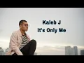 Download Lagu Kaleb J - It's Only Me ( Lirik )