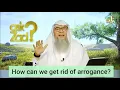 How can we get rid of arrogance? - Assim al hakeem