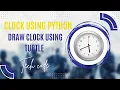HOW TO CREATE A DIGITAL CLOCK USING PYTHON TURTLE