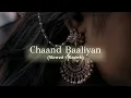 chaand baaliyan - aditya a (slowed reverb)