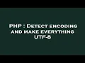 PHP Detect encoding and make everything UTF-8