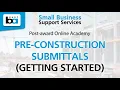 Pre-construction submittals Getting Started