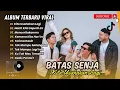 Download Lagu Batas Senja - KITA USAHAKAN LAGI | NANTI KITA SEPERTI INI | MENCERITAKANMU| LAGU POP TERPOPULER 2025