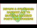 DevOps SysAdmins HAProxy ACL to multiple backend ports not working 2 Solutions