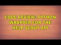 Code Review Python wrapper for the Help Scout API 2 Solutions