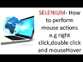 Selenium - How to perform mouse actions like right click double click mousehover etc