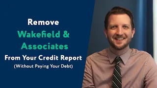 Wakefield Associates How To Remove Them From Your Credit Report WITHOUT Paying Your Debt