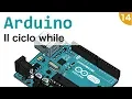 Arduino Understanding and Using the While Loop