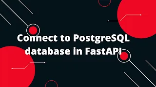 Python FastAPI Tutorial Connect to PostgreSQL database in FastAPI