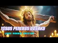 Download Lagu YESUS PENEBUS DOSAKU -LAGU ROHANI KRISTEN TERBARU 2025 - Tenang, syahdu