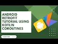 Android Retrofit Tutorial Kotlin Coroutines 2023 Getting JSON Response From Api Using Retrofit