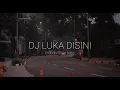 Lagu DJ LUKA DISINI-ADISTA(CIDODOL SLOW BASS)