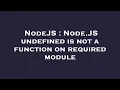 NodeJS Node JS undefined is not a function on required module