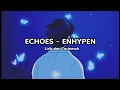 Download Lagu Enhypen - Echoes  ( Lirik Sub Indo )