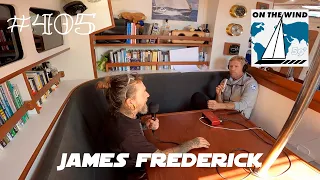 On The Wind #405 – James Frederick // Solo to New Zealand & Sailing in Greenland