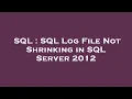 SQL SQL Log File Not Shrinking in SQL Server 2012