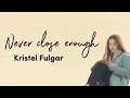 Download Lagu Never close enough lyrics | Kristel Fulgar