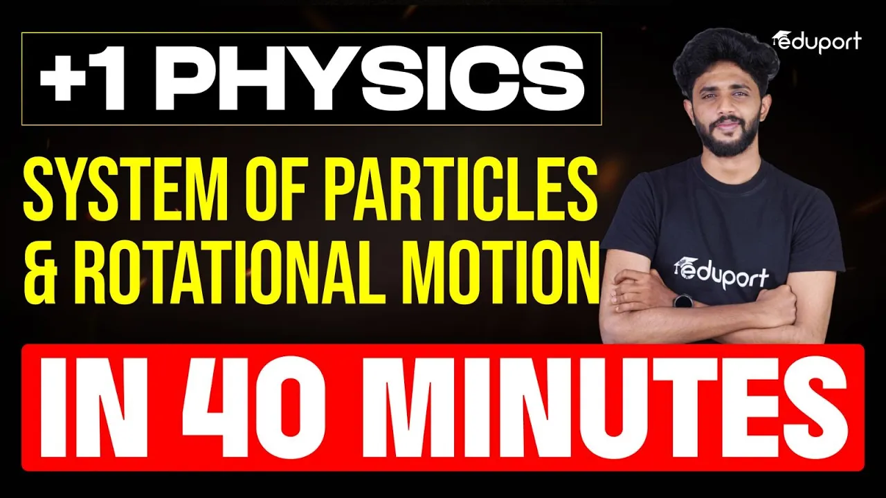 System of Particles and Rotational Motion in 40 minutes | Plus One Physics Chapter 6 | Eduport