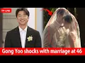 Gong Yoo Marries in Secret at 46 - The Bride s Identity Stuns Everyone