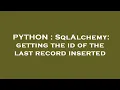 PYTHON SqlAlchemy getting the id of the last record inserted