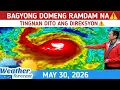 BAGYONG DOMENG MALAPIT MA TINGNAN WEATHER UPDATE TODAY MAY 30 2026