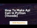 How to make api call in python vscode