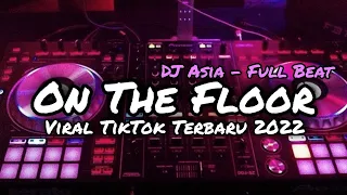 Download DJ ON THE FLOOR FULL BEAT VIRAL TIKTOK TERBARU DJ ASIA REMIX MP3