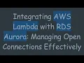 Integrating AWS Lambda with RDS Aurora Managing Open Connections Effectively