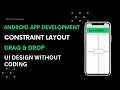Constraint Layout Design in Android Drag and Drop Android UI Designing UI Without Coding
