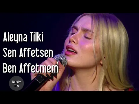 Download MP3 Taksim Trio \u0026 Aleyna Tilki - Sen Affetsen Ben Affetmem