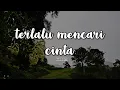 Download Lagu Terlalu Mencari Cinta - Moody | Lirik Video