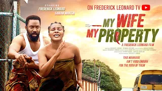 MY WIFE MY PROPERTY FREDERICK LEONARD SARIAN MARTIN Trending Full Nigerian Movie 2025 Comedy 