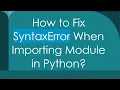 How to Fix SyntaxError When Importing Module in Python