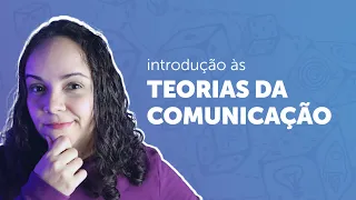O QUE SÃO TEORIAS DA COMUNICAÇÃO (introdução resumida)