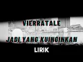 Jadi Yang Kuinginkan - Vierratale (Lirik Lagu)