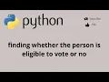 Finding the eligibility to vote in Python using if condition