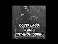 Download Lagu Cover Lagu Ipang Bintang Hidupku
