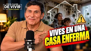 Vives en una casa enferma | Por el Placer de Vivir con César Lozano